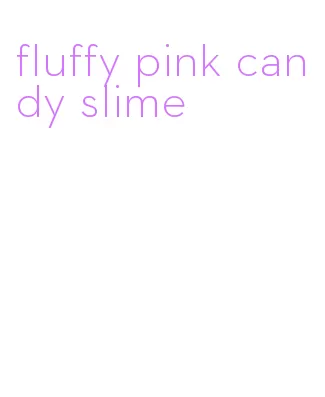 fluffy pink candy slime