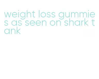 weight loss gummies as seen on shark tank