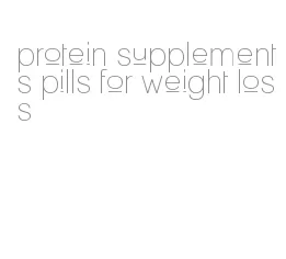 protein supplements pills for weight loss