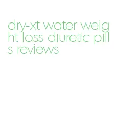 dry-xt water weight loss diuretic pills reviews