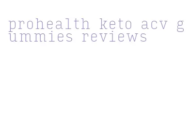 prohealth keto acv gummies reviews