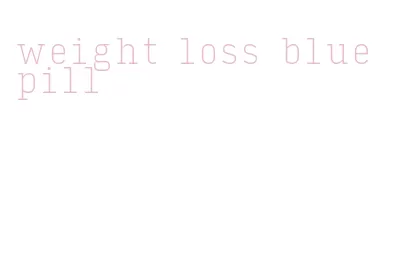 weight loss blue pill