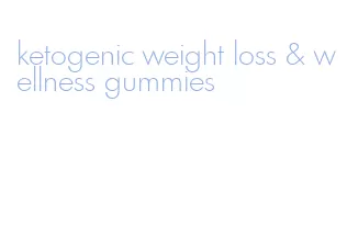 ketogenic weight loss & wellness gummies