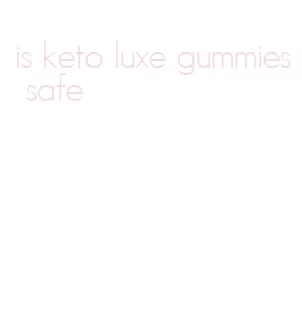 is keto luxe gummies safe