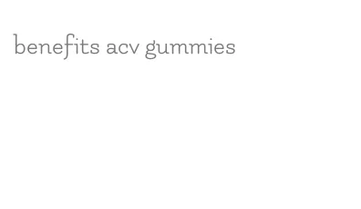 benefits acv gummies