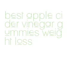 best apple cider vinegar gummies weight loss