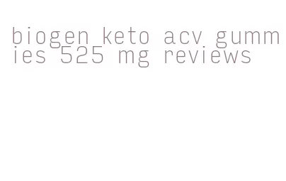 biogen keto acv gummies 525 mg reviews