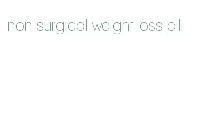 non surgical weight loss pill