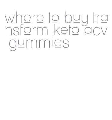 where to buy transform keto acv gummies