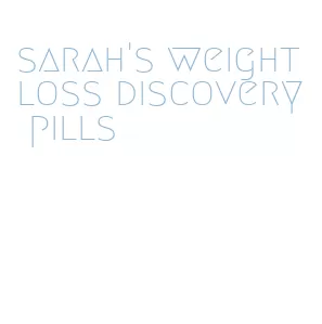 sarah's weight loss discovery pills
