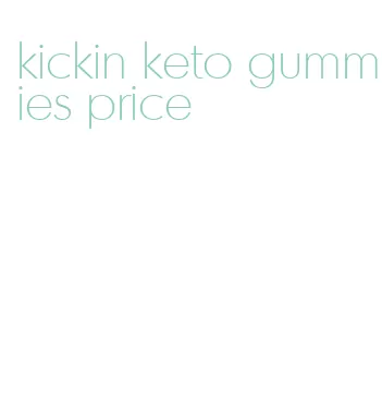 kickin keto gummies price