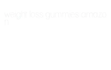 weight loss gummies amazon