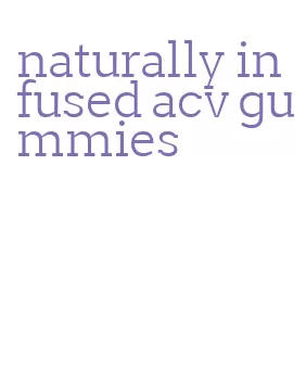 naturally infused acv gummies