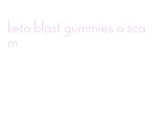 keto blast gummies a scam