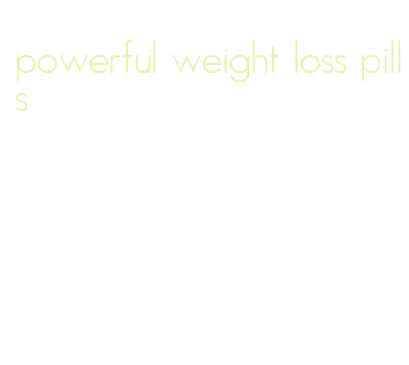 powerful weight loss pills