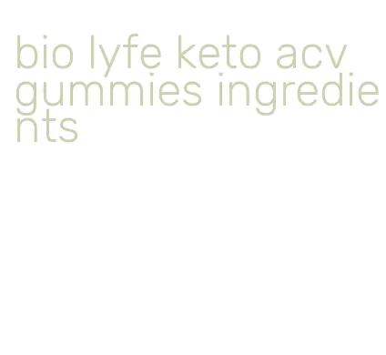bio lyfe keto acv gummies ingredients