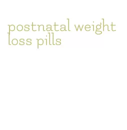 postnatal weight loss pills