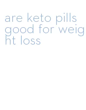 are keto pills good for weight loss