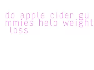 do apple cider gummies help weight loss