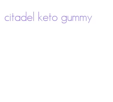 citadel keto gummy