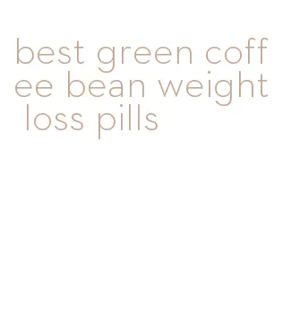 best green coffee bean weight loss pills