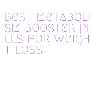 best metabolism booster pills for weight loss