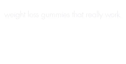 weight loss gummies that really work