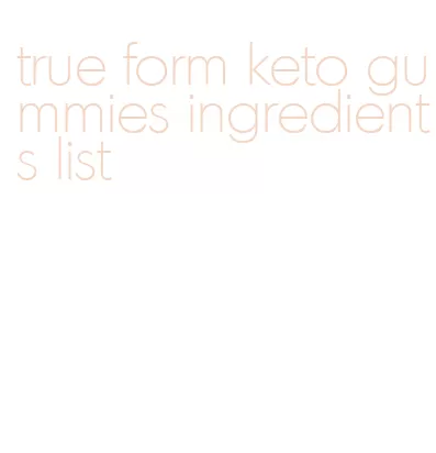 true form keto gummies ingredients list
