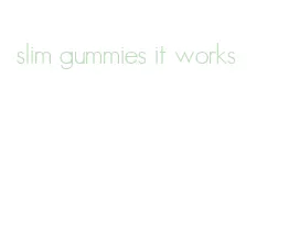 slim gummies it works
