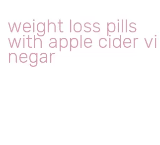 weight loss pills with apple cider vinegar