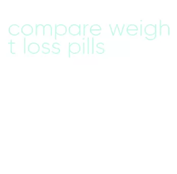 compare weight loss pills