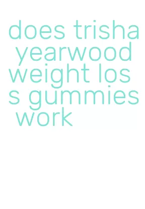 does trisha yearwood weight loss gummies work