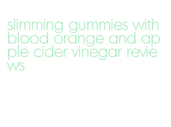 slimming gummies with blood orange and apple cider vinegar reviews