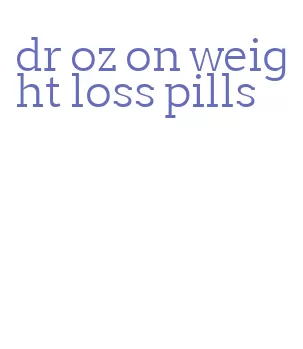 dr oz on weight loss pills