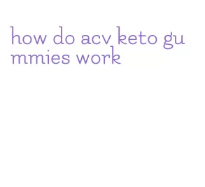 how do acv keto gummies work