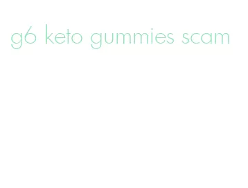 g6 keto gummies scam