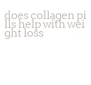 does collagen pills help with weight loss