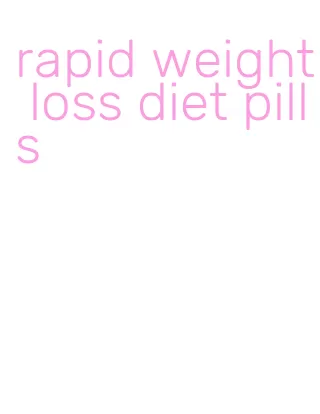 rapid weight loss diet pills