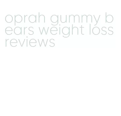 oprah gummy bears weight loss reviews
