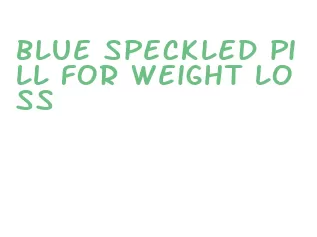 blue speckled pill for weight loss