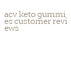 acv keto gummies customer reviews