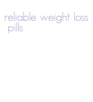 reliable weight loss pills