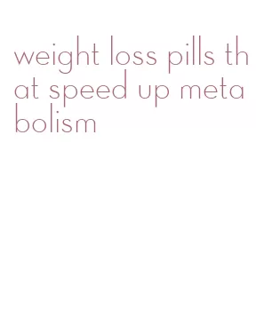 weight loss pills that speed up metabolism
