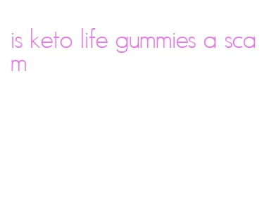 is keto life gummies a scam