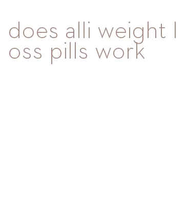 does alli weight loss pills work