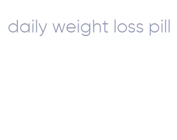 daily weight loss pill