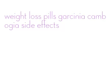 weight loss pills garcinia cambogia side effects