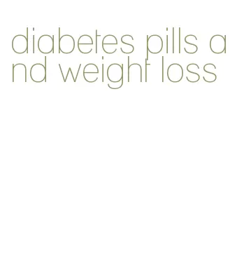 diabetes pills and weight loss