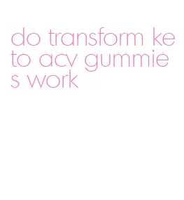 do transform keto acv gummies work