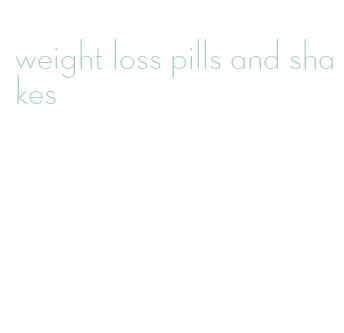 weight loss pills and shakes